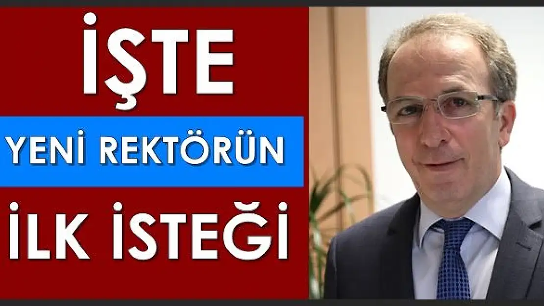 İşte yeni Rektör Uzun'un ilk isteği