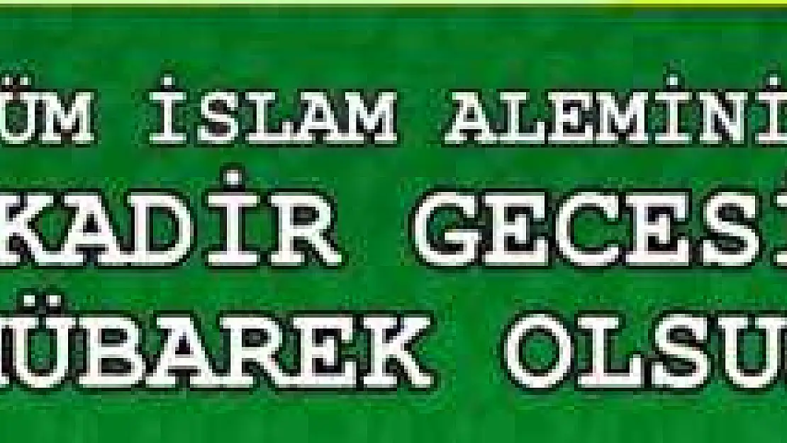 KADİR GECESİNİN FAZİLETİ VE MESAJLAR