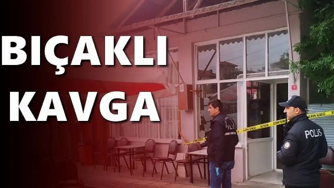 Kahvehanede bıçaklı kavga