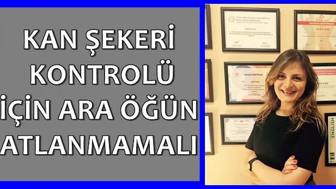 Kan şekeri kontrolü için ara öğün atlanmamalı