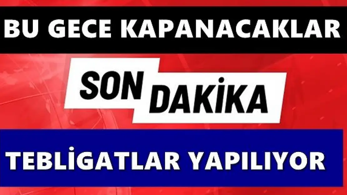 Kapatılacak yerler ve alınan kararlar