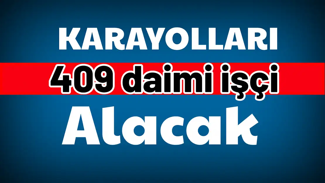 Karayolları sürekli işçi alacak