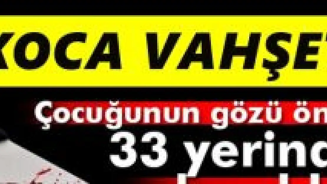 Karısını çocuğun gözü önünde katletti!