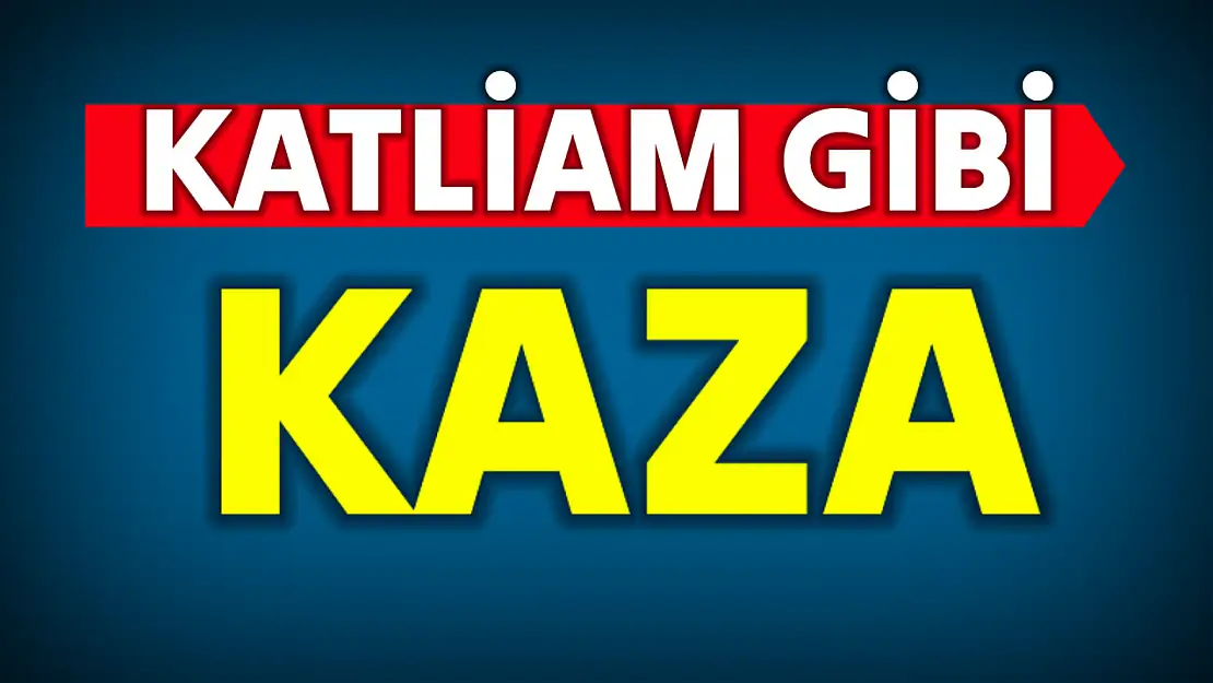 Katliam gibi kaza