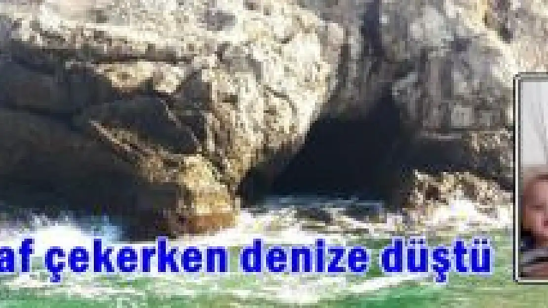 Kayalıklardan denize düşerek boğuldu