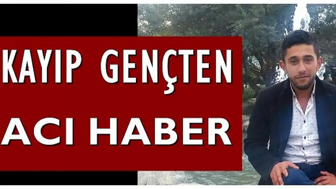 Kayıp gençten kahreden haber