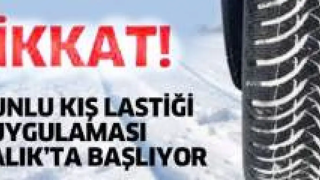Kış lastiği takma zorunluluğu başlıyor