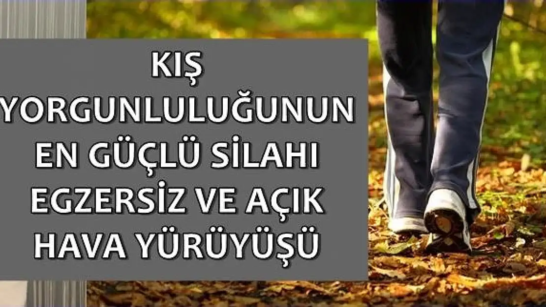 Kış yorgunluğunun en güçlü silah: Egzersiz ve açık havada yürüyüş