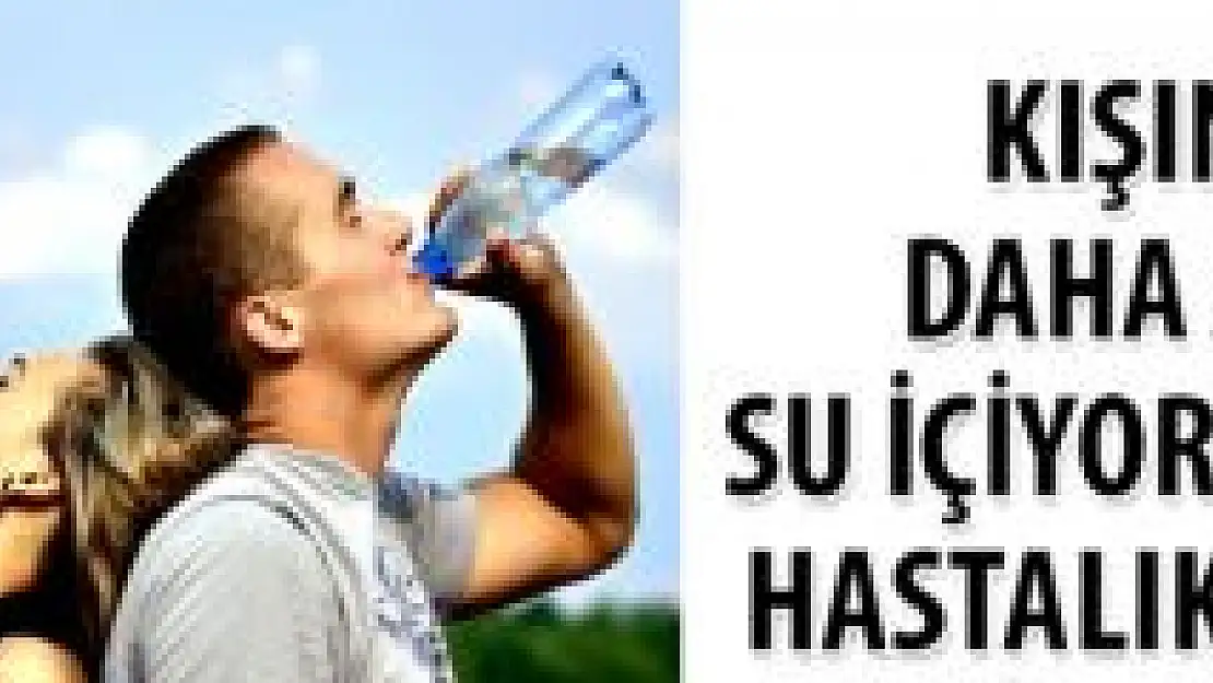 Kışın su tüketimine dikkat!
