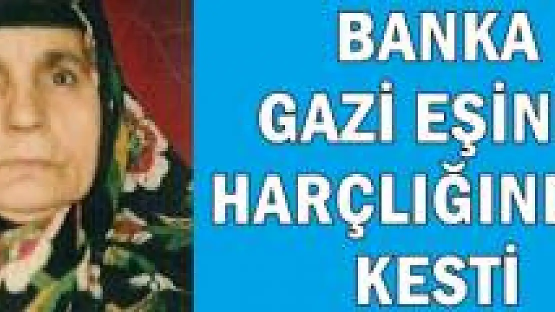 Kore Gazisinin eşi banka kesintisine isyan etti