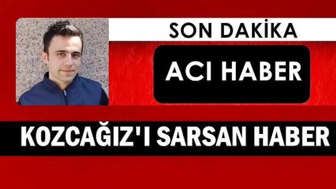 Kozcağız bu haberle sarsıldı