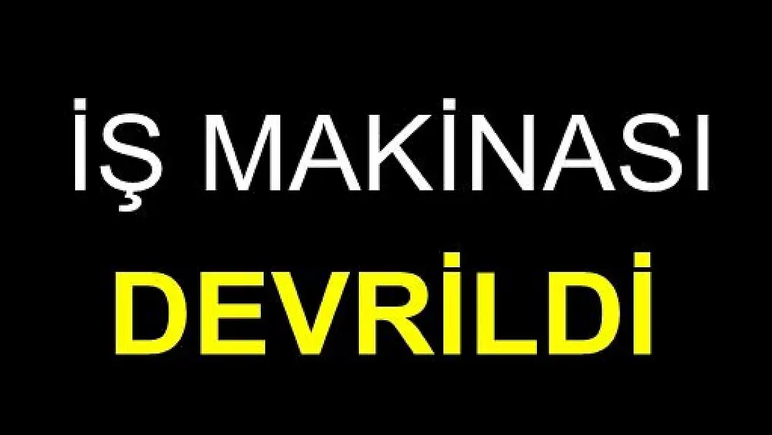 Kumluca'da iş makinesi devrildi!