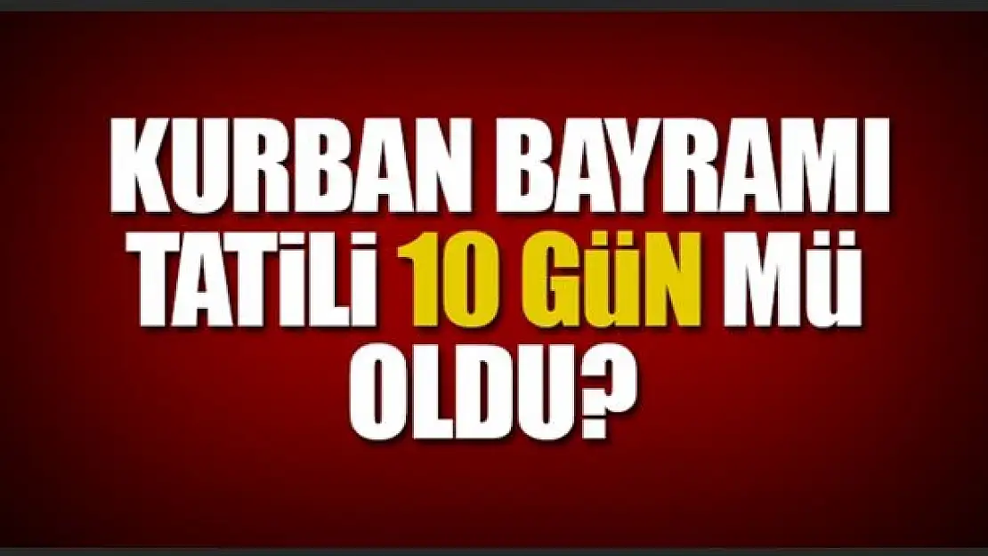 Kurban Bayramı tatili belli oldu