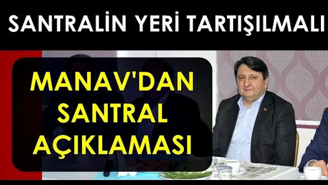 Manav'dan Santralle İlgili çarpıcı açıklama