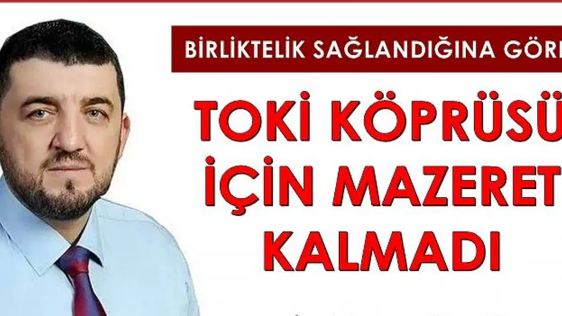 Mekeç: TOKİ köprüsü için mazeret kalmadı 