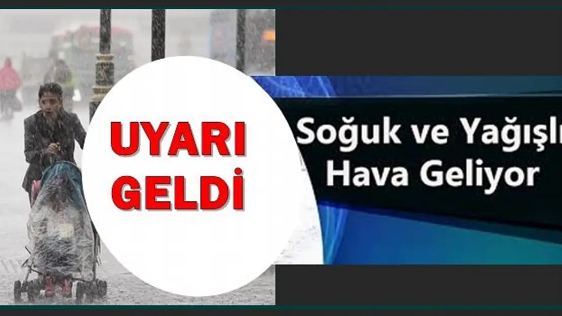 Meteoroloji'den soğuk ve yağışlı hava uyarısı
