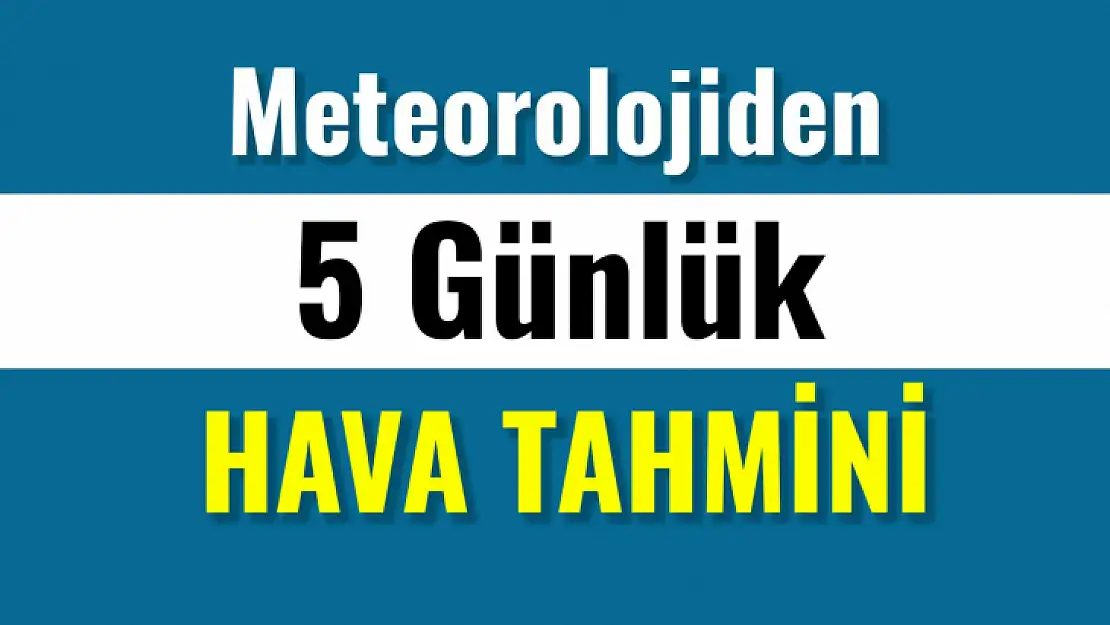 Meteorolojiden 5 günlük tahmin