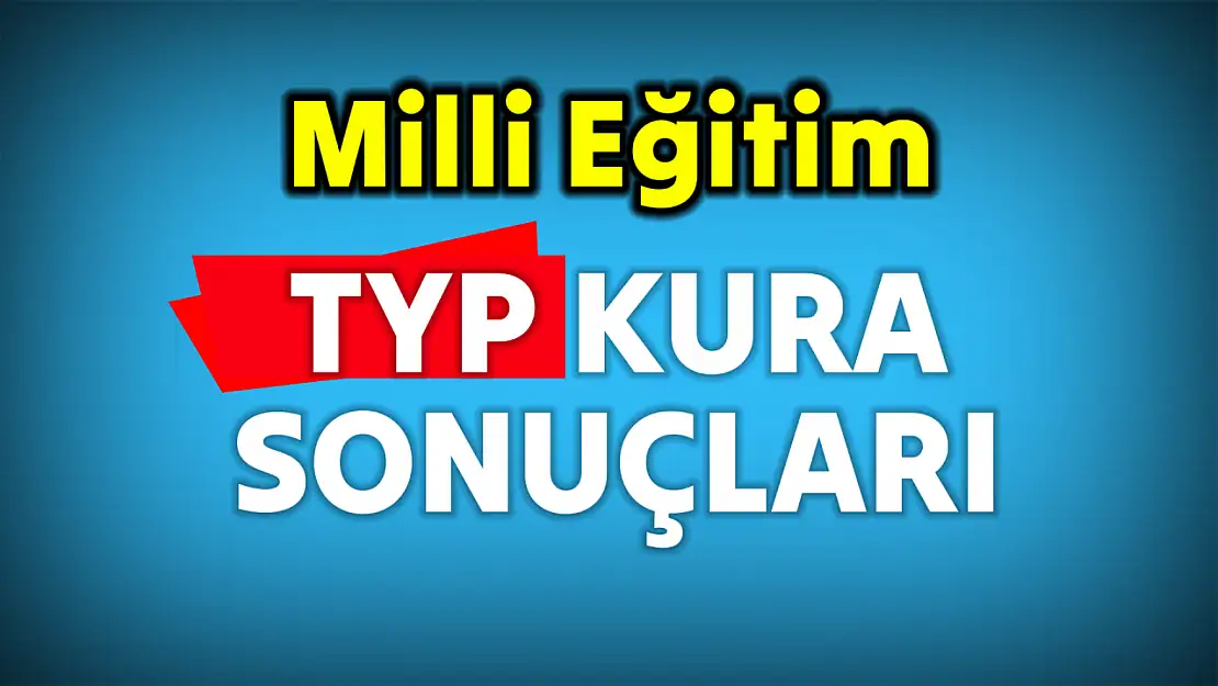 Milli Eğitim Typ kura sonuçları