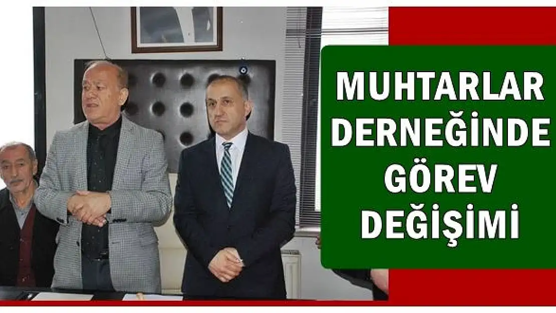 Muhtarlar Derneğinde görev değişimi
