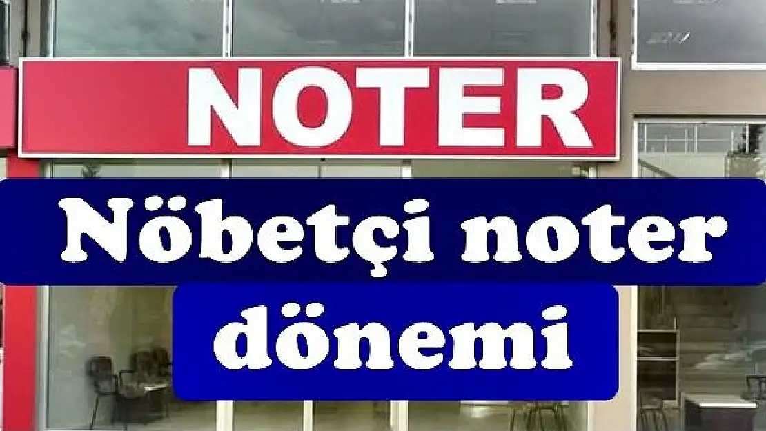 Nöbetçi noter devri başlıyor