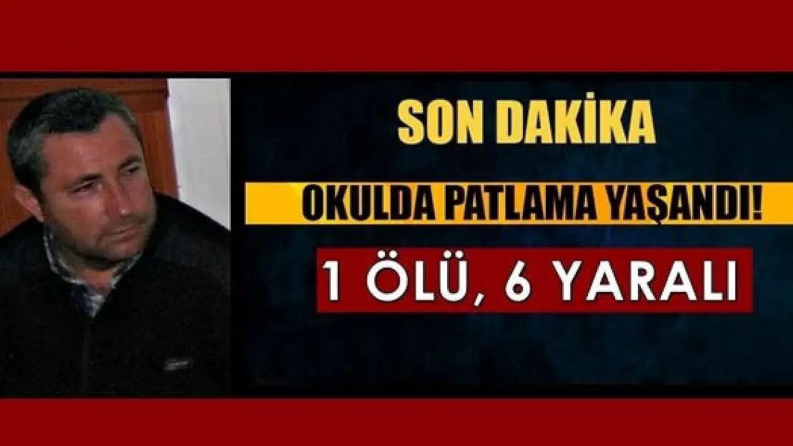 Okulda Patlama: 1 ölü, 6 yaralı