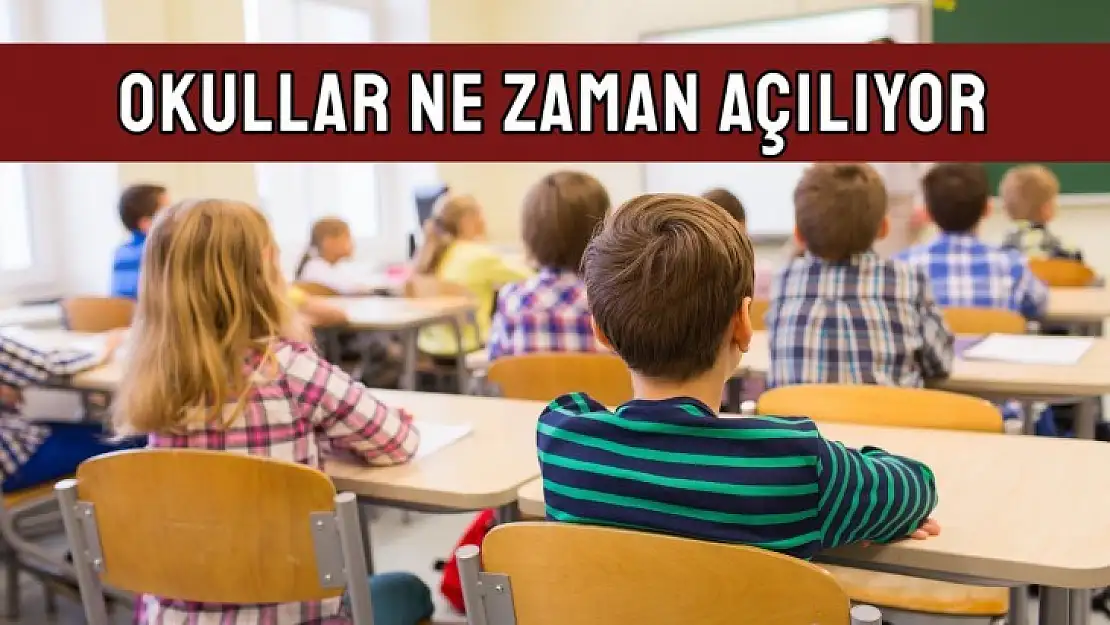 Okulların açılacağı tarih belli oldu