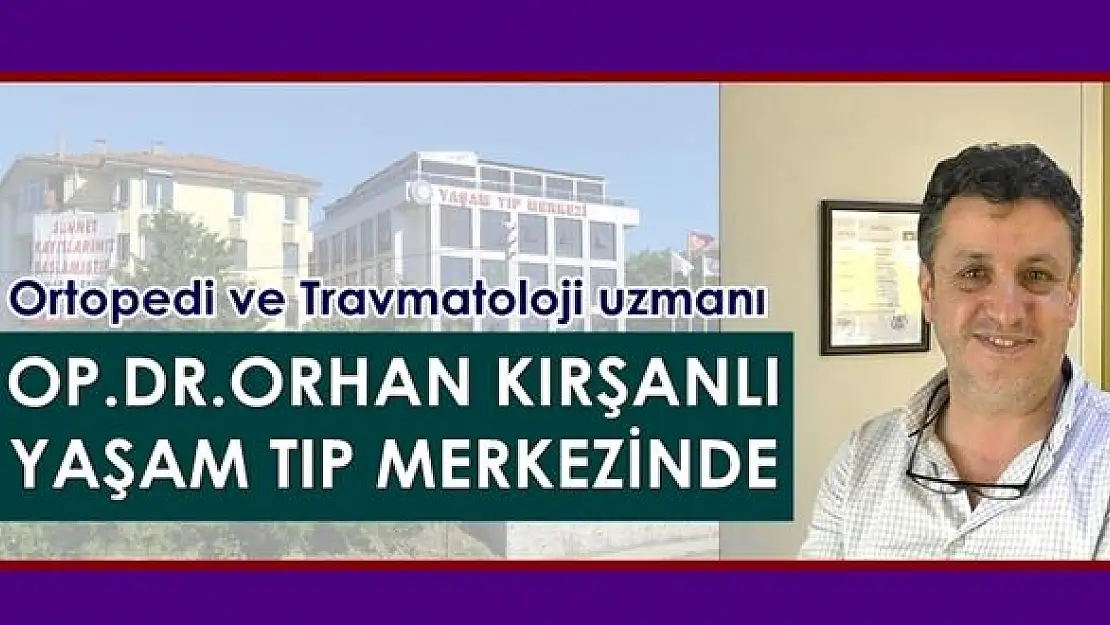 Op.Dr. Orhan Kırşanlı Yaşam Tıp Merkezinde