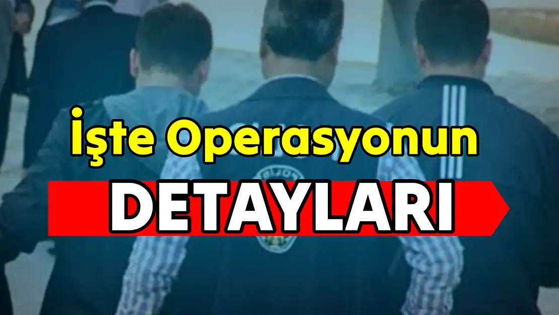 Operasyonun detayları ortaya çıktı