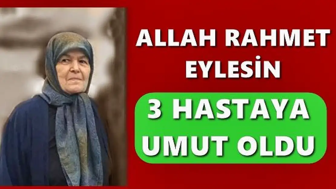 Organları 3 kişiye umut oldu