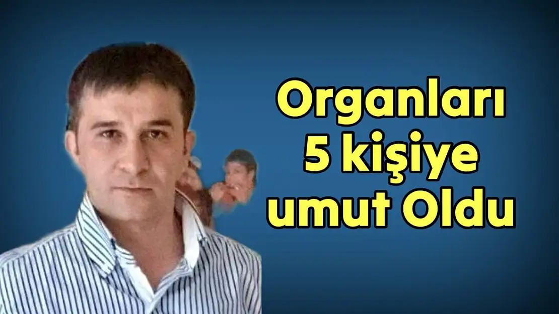 Organları 5 kişiye umut oldu