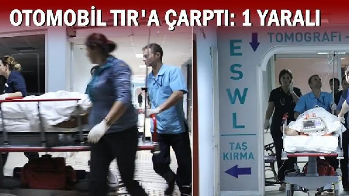  Otomobil ile TIR çarpıştı, 1 yaralı