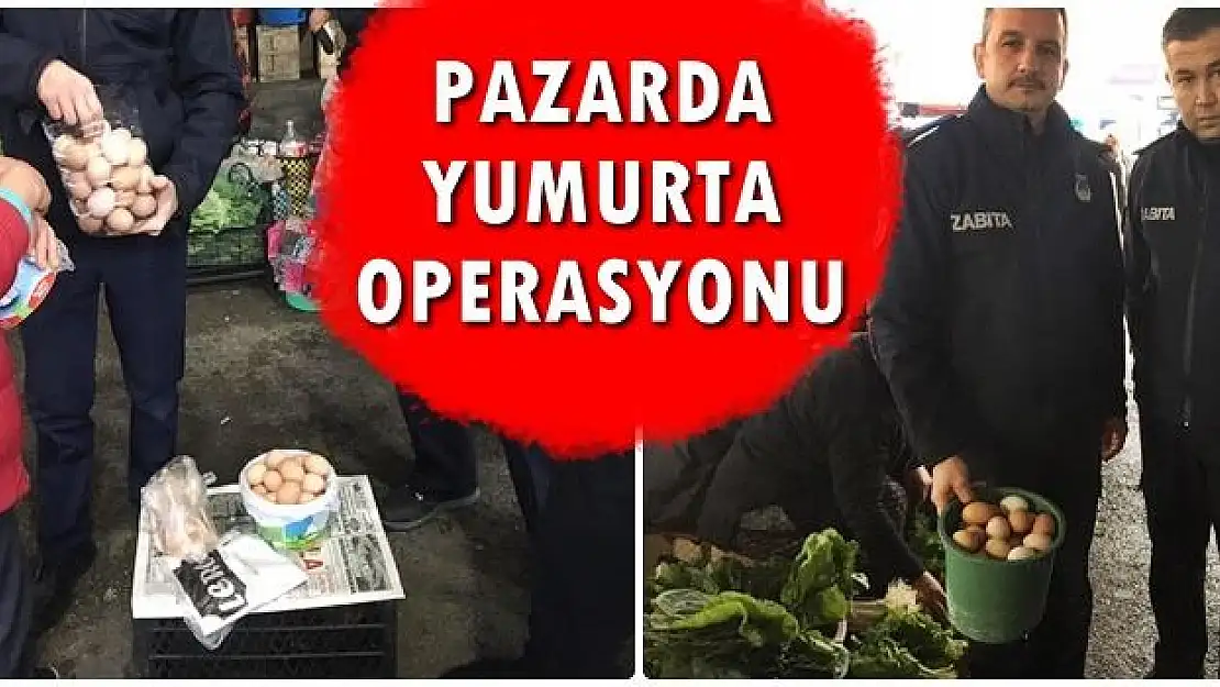 Pazarda yumurta operasyonu