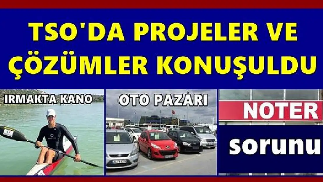 Projeler ve sorunlar masaya yatırıldı