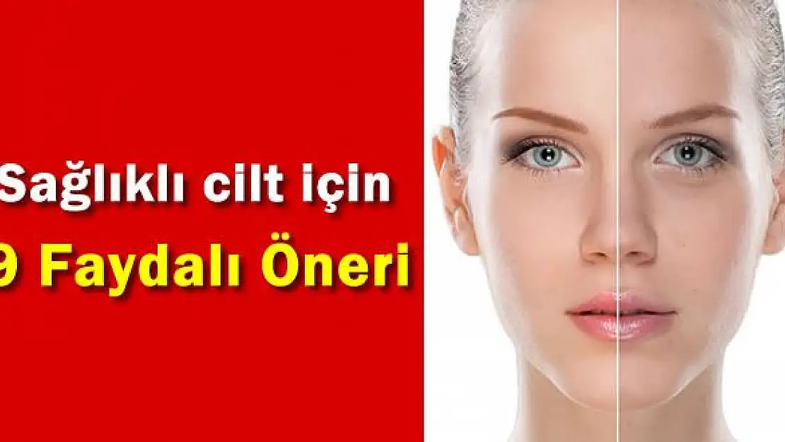 Sağlıklı cilt için 9 faydalı alışkanlık 