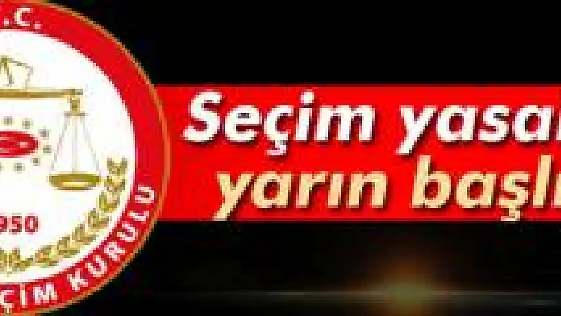 Seçim yasakları başlıyor