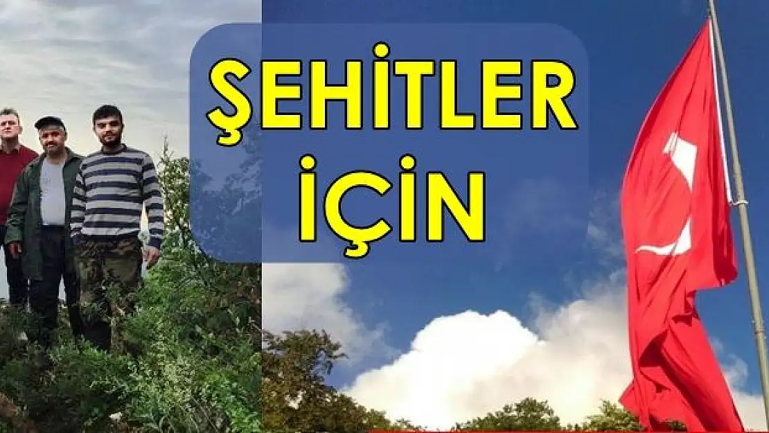 Şehitlerin Hatırası için Bayrak diktiler