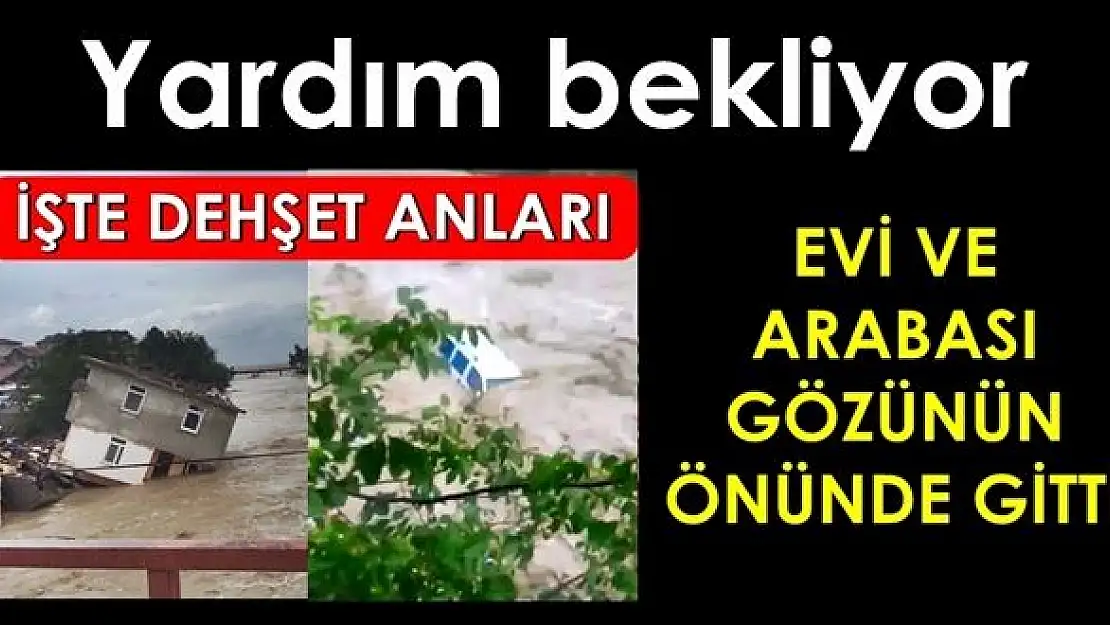 Selde evini ve arabasını kaybetti, yardım bekliyor