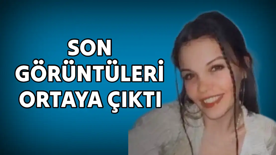 Şevval'in son görüntüleri çıktı