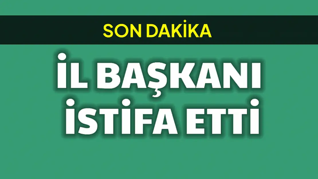 Sıcak gelişme, il başkanı istifa etti