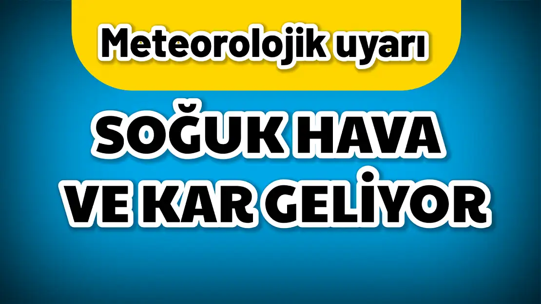 Soğuk Hava ve Kar Yağışları Geliyor!