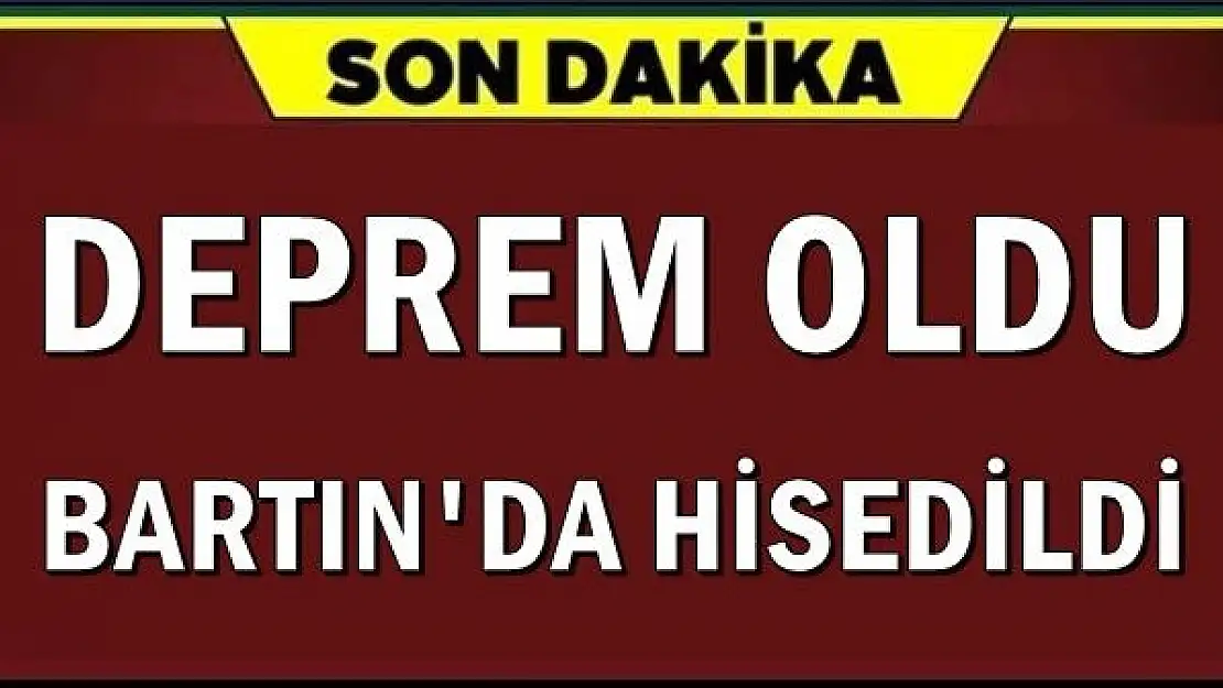Son Dakika... Deprem Bartın'da da hissedildi