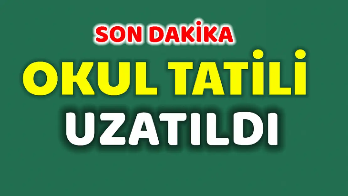 Son dakika, okul tatili uzadı