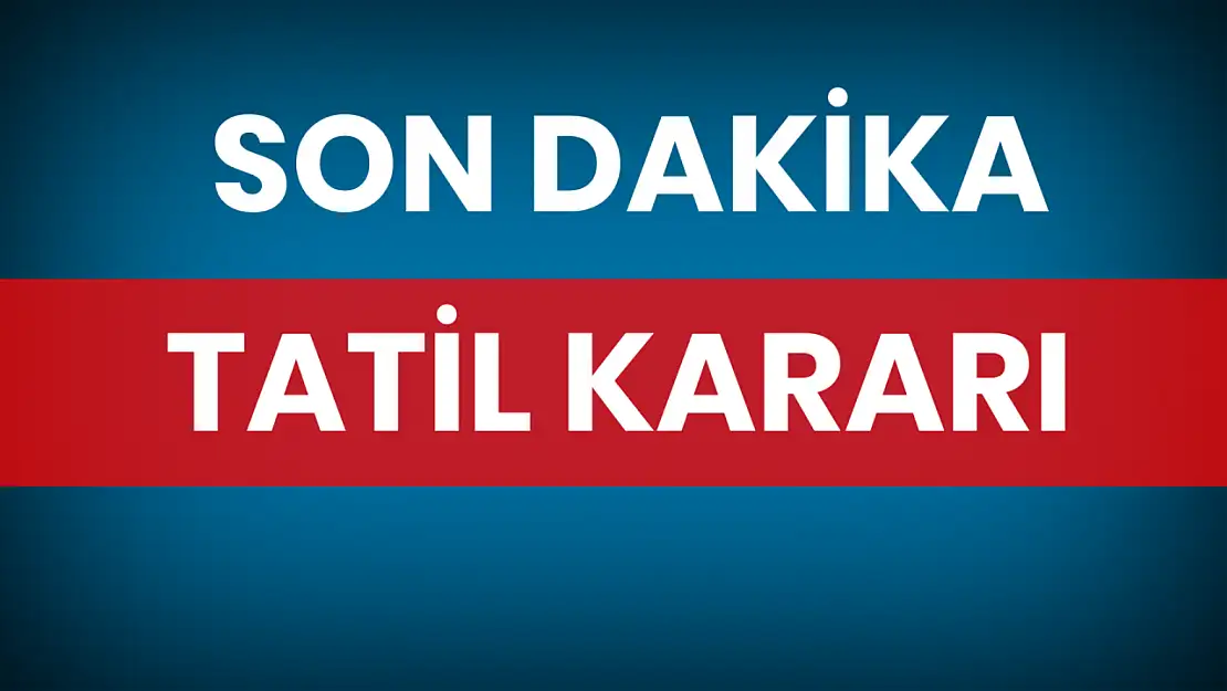 Son dakika tatil kararı