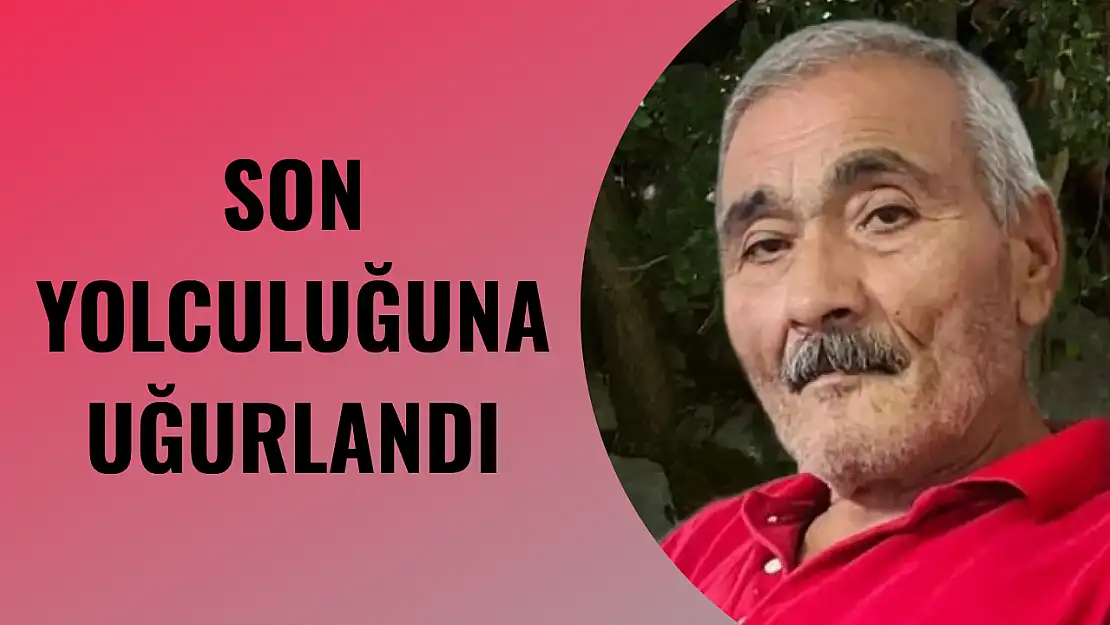 Son yolculuğuna uğurlandı