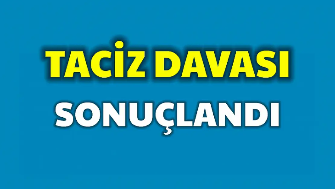 Taciz davası sonuçlandı