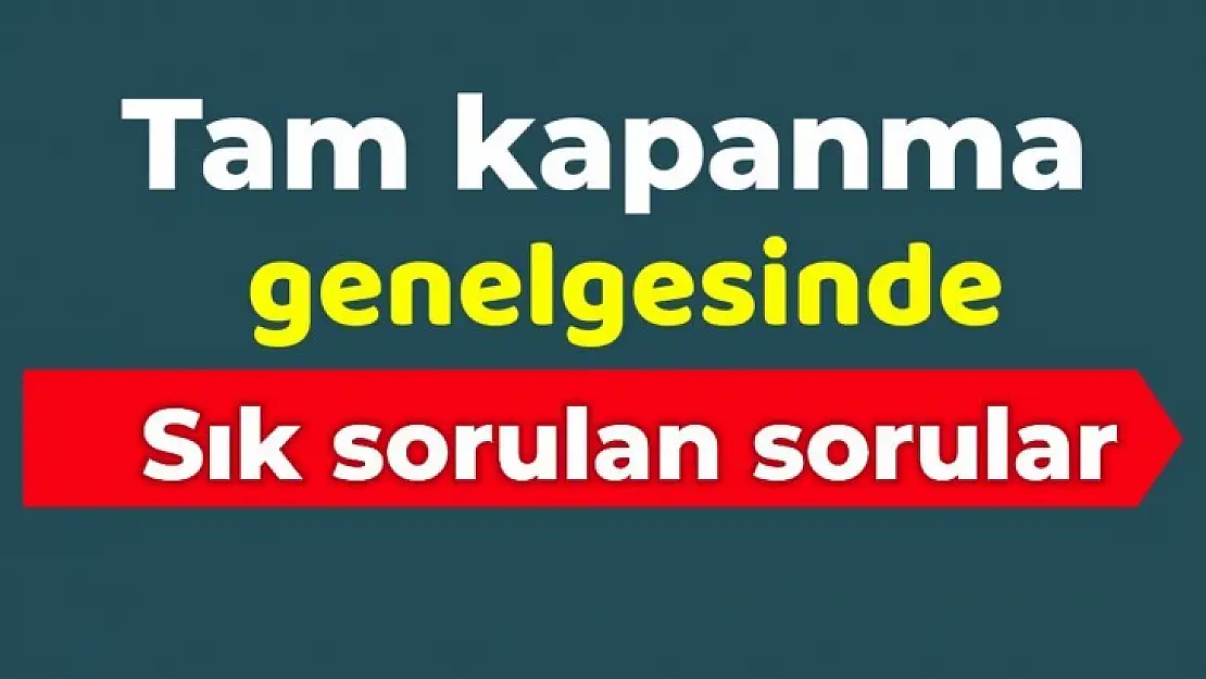 Tam kapanmada sık sorulan sorular