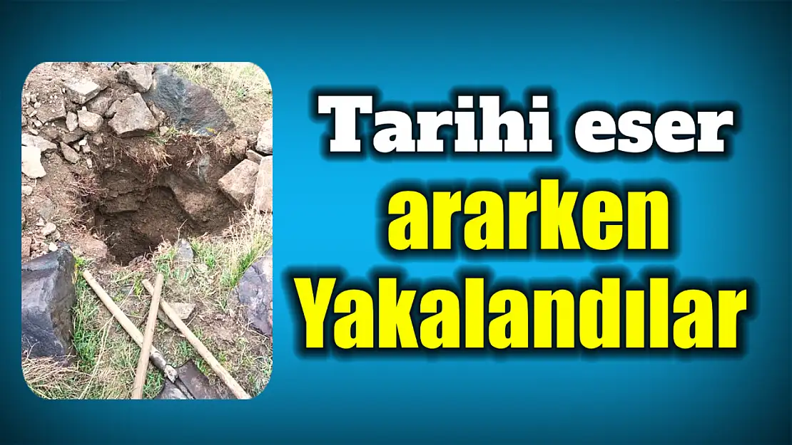 Tarihi eser ararken yakalandılar