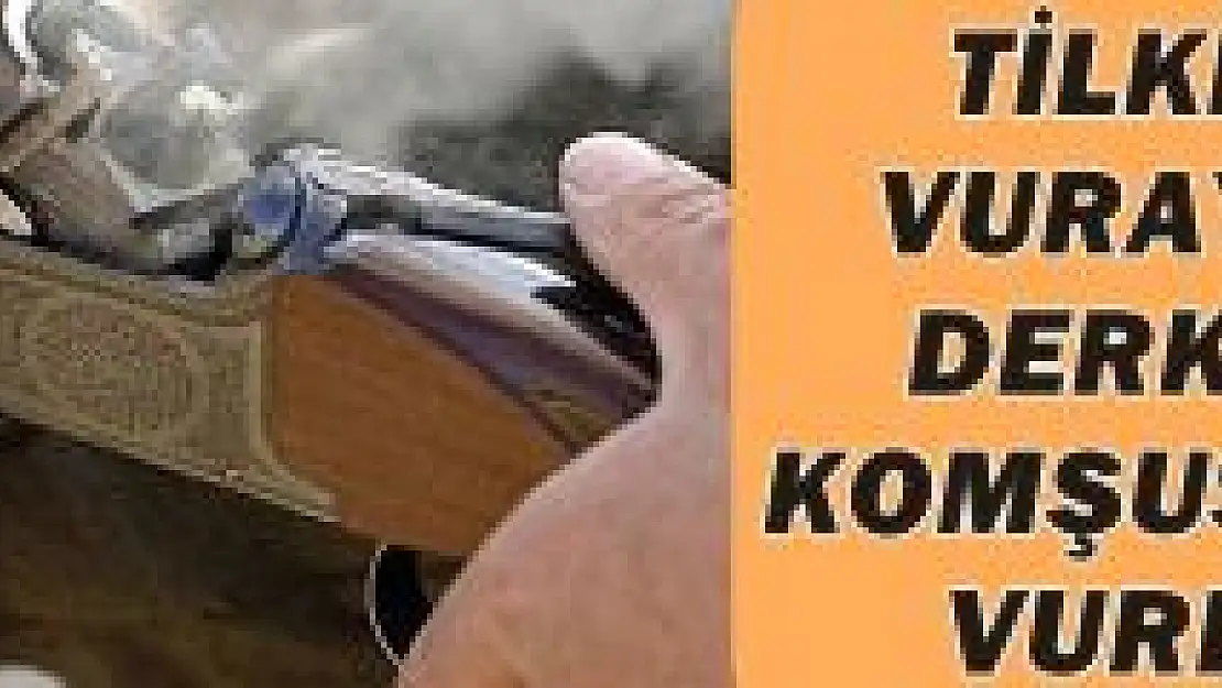 Tilkiye niyet, komşuya kısmet!