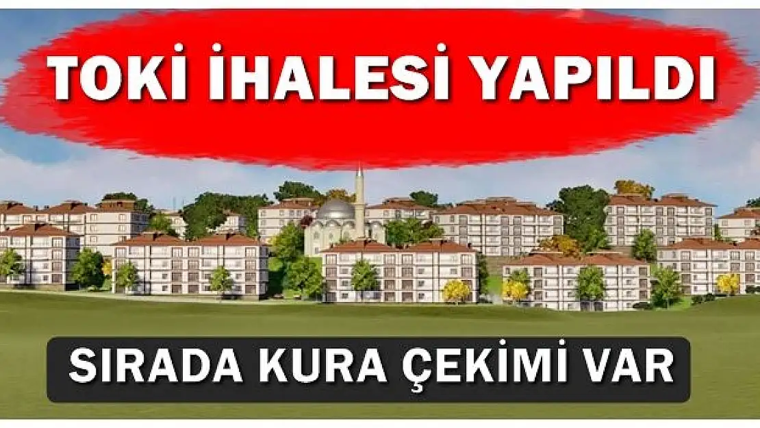 Toki'de ihale tamam, gözler kura çekilişinde