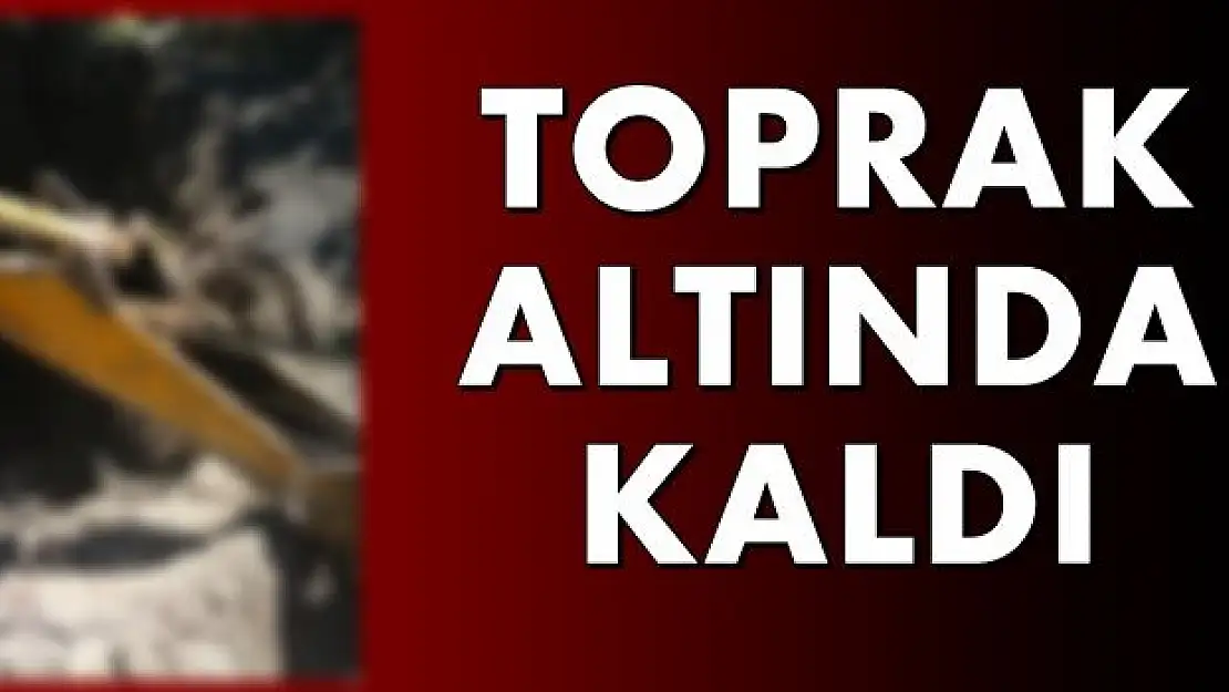 Toprak altında kalan kadından acı haber